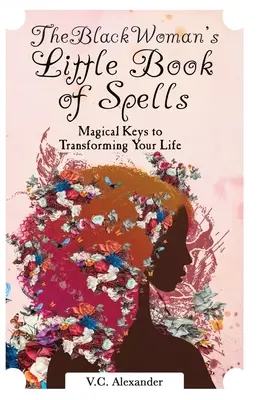 Mała księga zaklęć czarnej kobiety: Magiczne klucze do przemiany życia - The Black Woman's Little Book of Spells: Magical Keys to Transforming Your Life