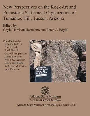 Nowe spojrzenie na sztukę naskalną i prehistoryczną organizację osadnictwa w Tumamoc Hill, Tucson, Arizona - New Perspectives on the Rock Art and Prehistoric Settlement Organization of Tumamoc Hill, Tucson, Arizona