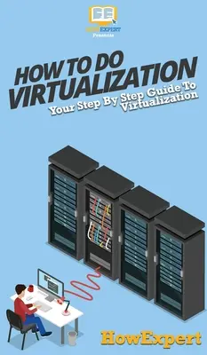 Jak zrobić wirtualizację: Przewodnik krok po kroku po wirtualizacji - How To Do Virtualization: Your Step By Step Guide To Virtualization