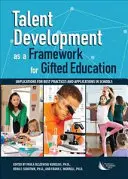 Rozwój talentów jako podstawa edukacji uzdolnionych: Implikacje dla najlepszych praktyk i zastosowań w szkołach - Talent Development as a Framework for Gifted Education: Implications for Best Practices and Applications in Schools