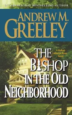 Biskup w starej dzielnicy: Powieść o biskupie Blacku Ryanie - The Bishop in the Old Neighborhood: A Bishop Blackie Ryan Novel