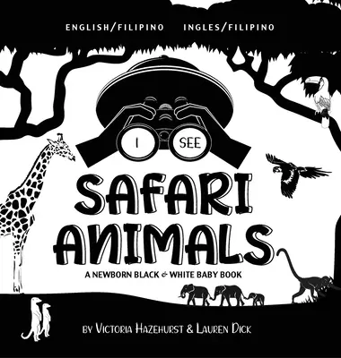 I See Safari Animals: Dwujęzyczna (angielski / filipiński) (Ingles / Filipino) A Newborn Black & White Baby Book - I See Safari Animals: Bilingual (English / Filipino) (Ingles / Filipino) A Newborn Black & White Baby Book