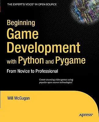 Początki tworzenia gier w Pythonie i Pygame: Od nowicjusza do profesjonalisty - Beginning Game Development with Python and Pygame: From Novice to Professional