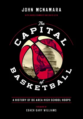 Stolica koszykówki: Historia liceów w rejonie DC - The Capital of Basketball: A History of DC Area High School Hoops
