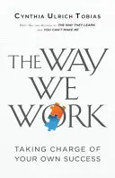 Sposób, w jaki pracujemy: Przejmij kontrolę nad własnym sukcesem - The Way We Work: Taking Charge of Your Own Success