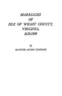 Małżeństwa hrabstwa Isle of Wight w Wirginii, 1628-1800 - Marriages of Isle of Wight County, Virginia, 1628-1800