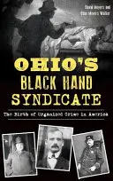 Syndykat czarnej ręki z Ohio: Narodziny przestępczości zorganizowanej w Ameryce - Ohio's Black Hand Syndicate: The Birth of Organized Crime in America