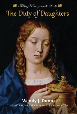 Spadające nasiona granatu: The Duty of Daughters: Historia Katarzyny Aragońskiej, Księga 1 - Falling Pomegranate Seeds: The Duty of Daughters: Katherine of Aragon Story, Book 1