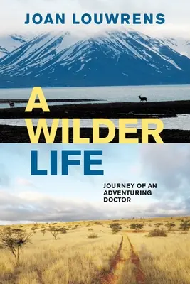 A Wilder Life: Podróż przygodnego lekarza - A Wilder Life: Journey of an Adventuring Doctor