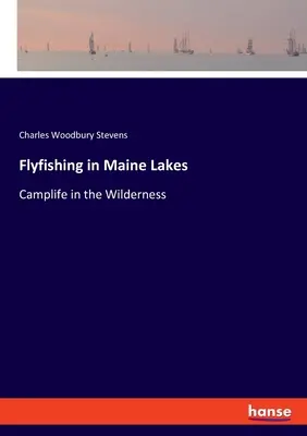 Wędkarstwo muchowe w jeziorach Maine: Życie obozowe w dziczy - Flyfishing in Maine Lakes: Camplife in the Wilderness