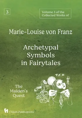 Tom 3 dzieł zebranych Marie-Louise von Franz: Archetypowe symbole w baśniach: The Maiden's Quest - Volume 3 of the Collected Works of Marie-Louise von Franz: Archetypal Symbols in Fairytales: The Maiden's Quest