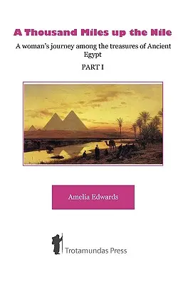 Tysiąc mil w górę Nilu - Podróż kobiety wśród skarbów starożytnego Egiptu - Część I - A Thousand Miles up the Nile - A woman's journey among the treasures of Ancient Egypt -Part I-