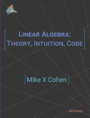 Algebra liniowa: Teoria, intuicja, kod - Linear Algebra: Theory, Intuition, Code