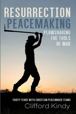 Zmartwychwstanie pokoju: Dzielenie się narzędziami wojny - Resurrection Peacemaking: Plowsharing the Tools of War