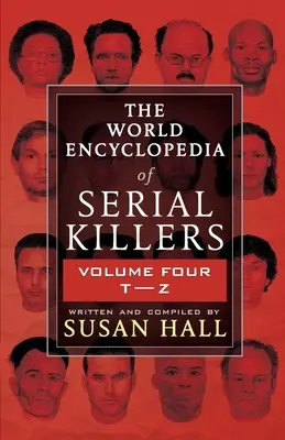 Światowa encyklopedia seryjnych morderców: Tom czwarty T-Z - The World Encyclopedia Of Serial Killers: Volume Four T-Z