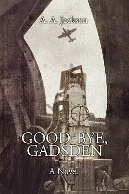 Good-Bye, Gadsden: Powieść o II wojnie światowej - Good-Bye, Gadsden: A Novel of World War II