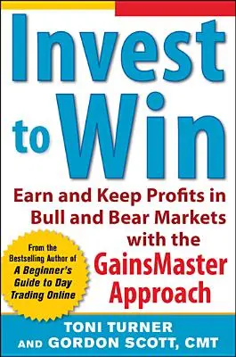 Inwestuj, aby wygrać: Zarabiaj i utrzymuj zyski na rynkach byka i niedźwiedzia dzięki podejściu Gainsmaster - Invest to Win: Earn & Keep Profits in Bull & Bear Markets with the Gainsmaster Approach