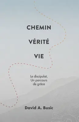 Chemin Vrit Vie: Le discipulat, un parcours de grace - Chemin Vrit Vie: Le discipulat, un parcours de grce