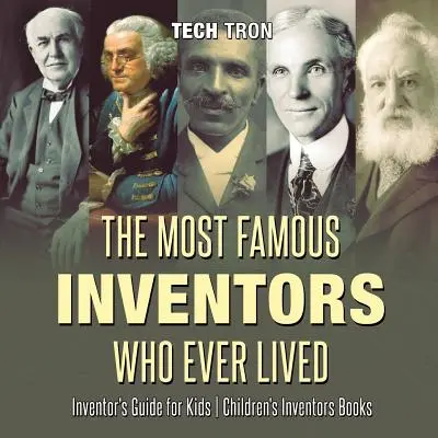 Najsłynniejsi wynalazcy, którzy kiedykolwiek żyli - przewodnik wynalazcy dla dzieci - książki dla dzieci o wynalazcach - The Most Famous Inventors Who Ever Lived - Inventor's Guide for Kids - Children's Inventors Books