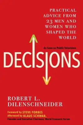 Decyzje: Praktyczne porady 23 mężczyzn i kobiet, którzy ukształtowali świat - Decisions: Practical Advice from 23 Men and Women Who Shaped the World