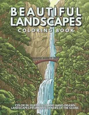 Beautiful Landscapes Coloring Book: Pokoloruj 30 realistycznych i spokojnych krajobrazów z całego świata. - Beautiful Landscapes Coloring Book: Color In 30 Realistic And Tranquil Sceneries From Around The World.