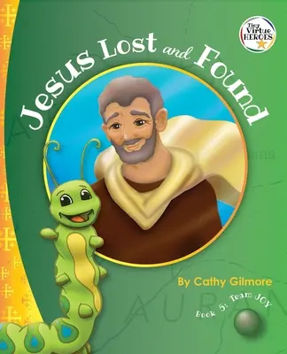 Jezus zagubiony i odnaleziony, historia cnoty dobroci: Księga 5 w serii Bohaterowie cnót - Jesus Lost and Found, the Virtue Story of Kindness: Book 5 in the Virtue Heroes Series