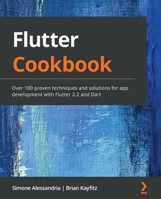 Książka kucharska Flutter: Ponad 100 sprawdzonych technik i rozwiązań do tworzenia aplikacji z Flutter 2.2 i Dart - Flutter Cookbook: Over 100 proven techniques and solutions for app development with Flutter 2.2 and Dart