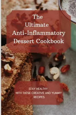 Najlepsza przeciwzapalna deserowa książka kucharska: Zachowaj zdrowie dzięki tym kreatywnym i pysznym przepisom - The Ultimate Anti-Inflammatory Dessert Cookbook: Stay Healthy with These Creative and Yummy Recipes