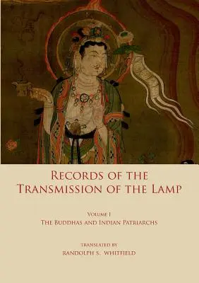 Zapis przekazu lampy: Tom pierwszy: Buddowie i indyjscy patriarchowie - Record of the Transmission of the Lamp: Volume One: The Buddhas and indian patriarchs