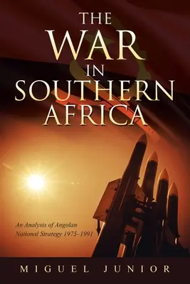 Wojna w Afryce Południowej: Analiza narodowej strategii Angoli 1975-1991 - The War in Southern Africa: An Analysis of Angolan National Strategy 1975-1991