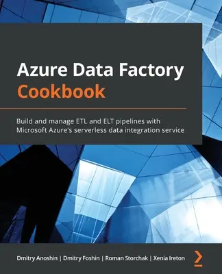 Książka kucharska Azure Data Factory: Tworzenie potoków ETL i ELT oraz zarządzanie nimi za pomocą bezserwerowej usługi integracji danych Microsoft Azure - Azure Data Factory Cookbook: Build and manage ETL and ELT pipelines with Microsoft Azure's serverless data integration service