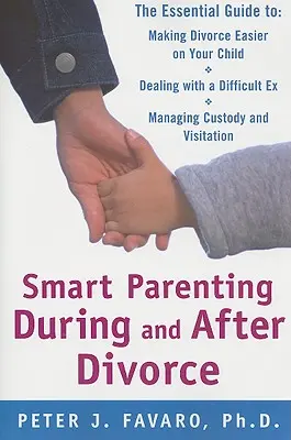 Inteligentne rodzicielstwo w trakcie i po rozwodzie: Niezbędny przewodnik ułatwiający dziecku rozwód - Smart Parenting During and After Divorce: The Essential Guide to Making Divorce Easier on Your Child