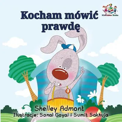 Kocham mówić prawdę (polska książka dla dzieci): Polska książka dla dzieci - I Love to Tell the Truth (Polish Kids Book): Polish Children's Book