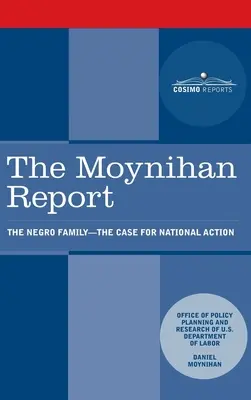 Raport Moynihana: Rodzina Murzynów: Sprawa dla działań narodowych - Moynihan Report: The Negro Family: The Case for National Action