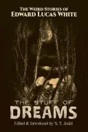 The Stuff of Dreams: Dziwne historie Edwarda Lucasa White'a - The Stuff of Dreams: The Weird Stories of Edward Lucas White
