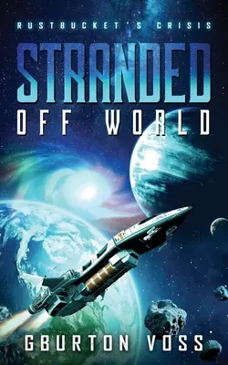 Stranded Off World: Rustbucket's Crisis: Powieść science fiction - Stranded Off World: Rustbucket's Crisis: A Science Fiction Novel