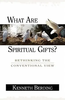 Czym są dary duchowe? Ponowne przemyślenie konwencjonalnego poglądu - What Are Spiritual Gifts?: Rethinking the Conventional View