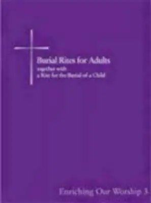 Obrzędy pogrzebowe dla dorosłych wraz z obrzędem pogrzebu dziecka: Enriching Our Worship 3 - Burial Rites for Adults Together with a Rite for the Burial of a Child: Enriching Our Worship 3