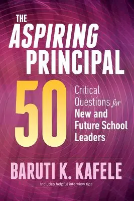 Aspirujący dyrektor 50: Krytyczne pytania dla nowych i przyszłych liderów szkolnych - The Aspiring Principal 50: Critical Questions for New and Future School Leaders