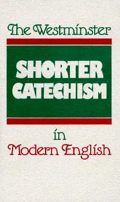 Krótki katechizm Westminster we współczesnym języku angielskim - The Westminster Shorter Catechism in Modern English