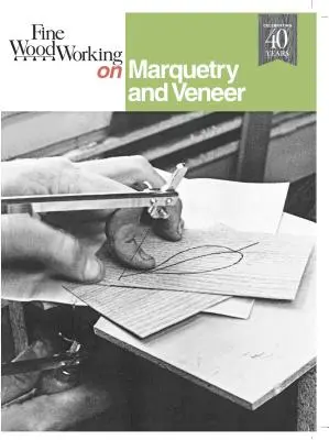 Precyzyjna obróbka drewna na intarsjach i fornirach - Fine Woodworking on Marquetry and Veneer