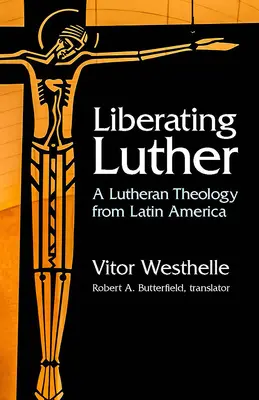 Wyzwolenie Lutra: Luterańska teologia z Ameryki Łacińskiej - Liberating Luther: A Lutheran Theology from Latin America