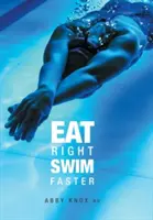 Jedz prawidłowo, pływaj szybciej: Odżywianie dla maksymalnej wydajności - Eat Right, Swim Faster: Nutrition for Maximum Performance