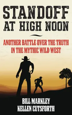 Awantura w samo południe: Kolejna bitwa o prawdę na mitycznym Dzikim Zachodzie - Standoff at High Noon: Another Battle Over the Truth in the Mythic Wild West