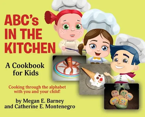 ABC w kuchni: Książka kucharska dla dzieci: Gotowanie przez alfabet z Tobą i Twoim dzieckiem! - ABC's in the Kitchen: A Cookbook for Kids: Cooking through the alphabet with you and your child!