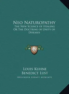 Neo Naturopatia: Nowa nauka o uzdrawianiu lub doktryna jedności chorób - Neo Naturopathy: The New Science of Healing Or The Doctrine of Unity of Diseases