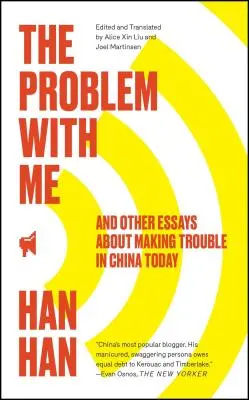 Problem ze mną: I inne eseje o sprawianiu kłopotów w dzisiejszych Chinach - The Problem with Me: And Other Essays about Making Trouble in China Today