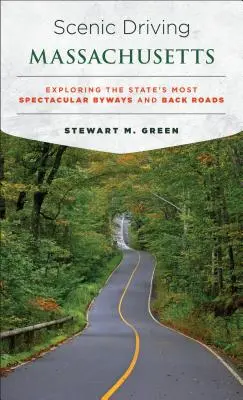 Scenic Driving Massachusetts: Odkrywanie najbardziej spektakularnych dróg i bezdroży stanu - Scenic Driving Massachusetts: Exploring the State's Most Spectacular Byways and Back Roads