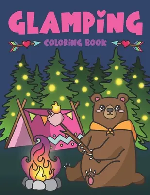 Glamping Coloring Book: Śliczna dzika przyroda, malownicze Glampsites, zabawne cytaty obozowe, tosty Bon Fire S'mores, aktywność na świeżym powietrzu Glamper Kolorowanie Glamp - Glamping Coloring Book: Cute Wildlife, Scenic Glampsites, Funny Camp Quotes, Toasted Bon Fire S'mores, Outdoor Glamper Activity Coloring Glamp