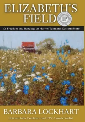 Elizabeth's Field: O wolności i niewoli na wschodnim wybrzeżu Harriet Tubman - Elizabeth's Field: Of Freedom and Bondage on Harriet Tubman's Eastern Shore